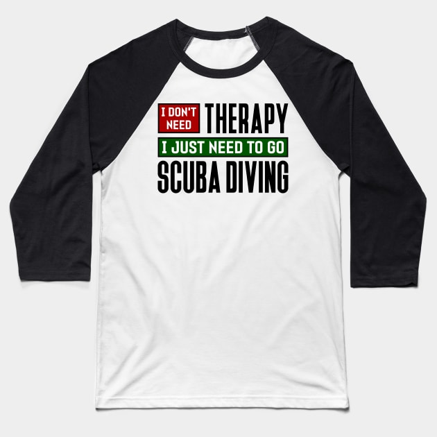 I don't need therapy, I just need to go scuba diving Baseball T-Shirt by colorsplash